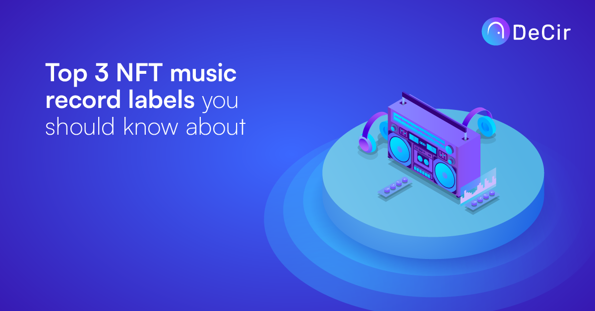 Top 3 NFT Music Record Labels you should know about