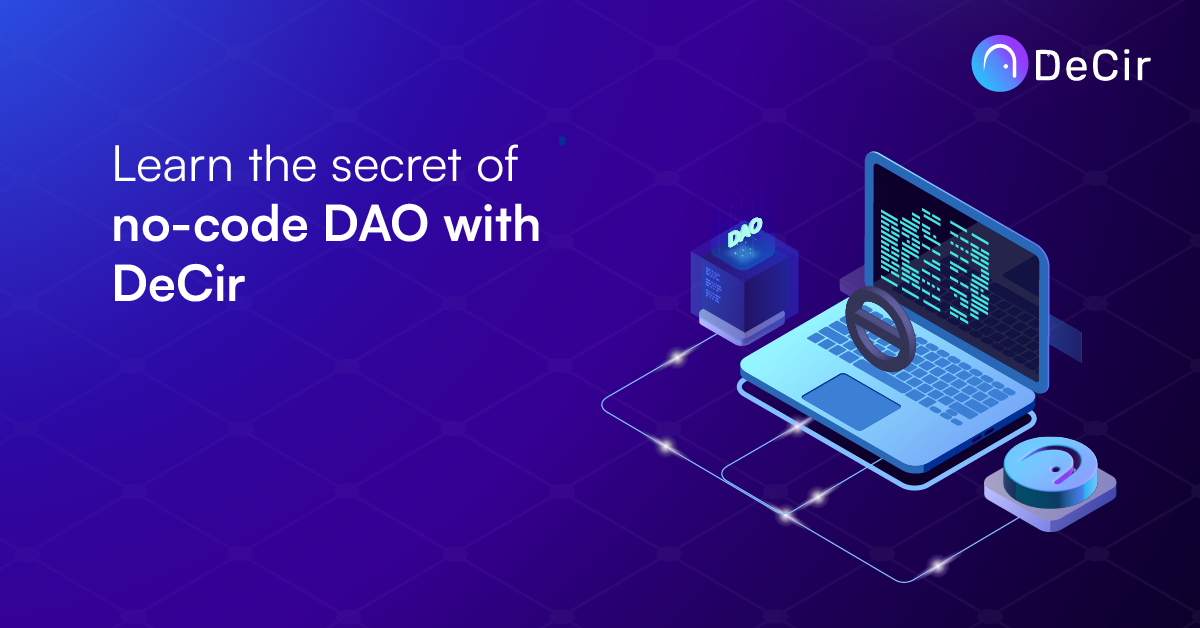 Learn the Secret of No-Code DAO with DeCir