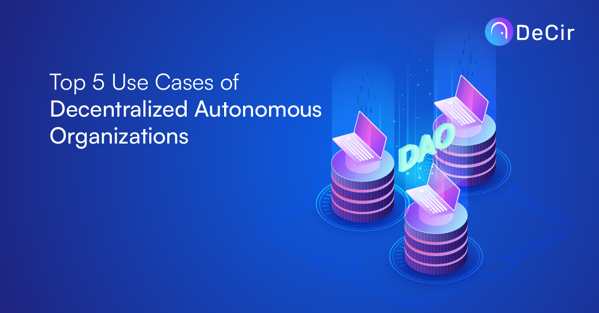 Top 5 Use cases of Decentralized Autonomous Organizations