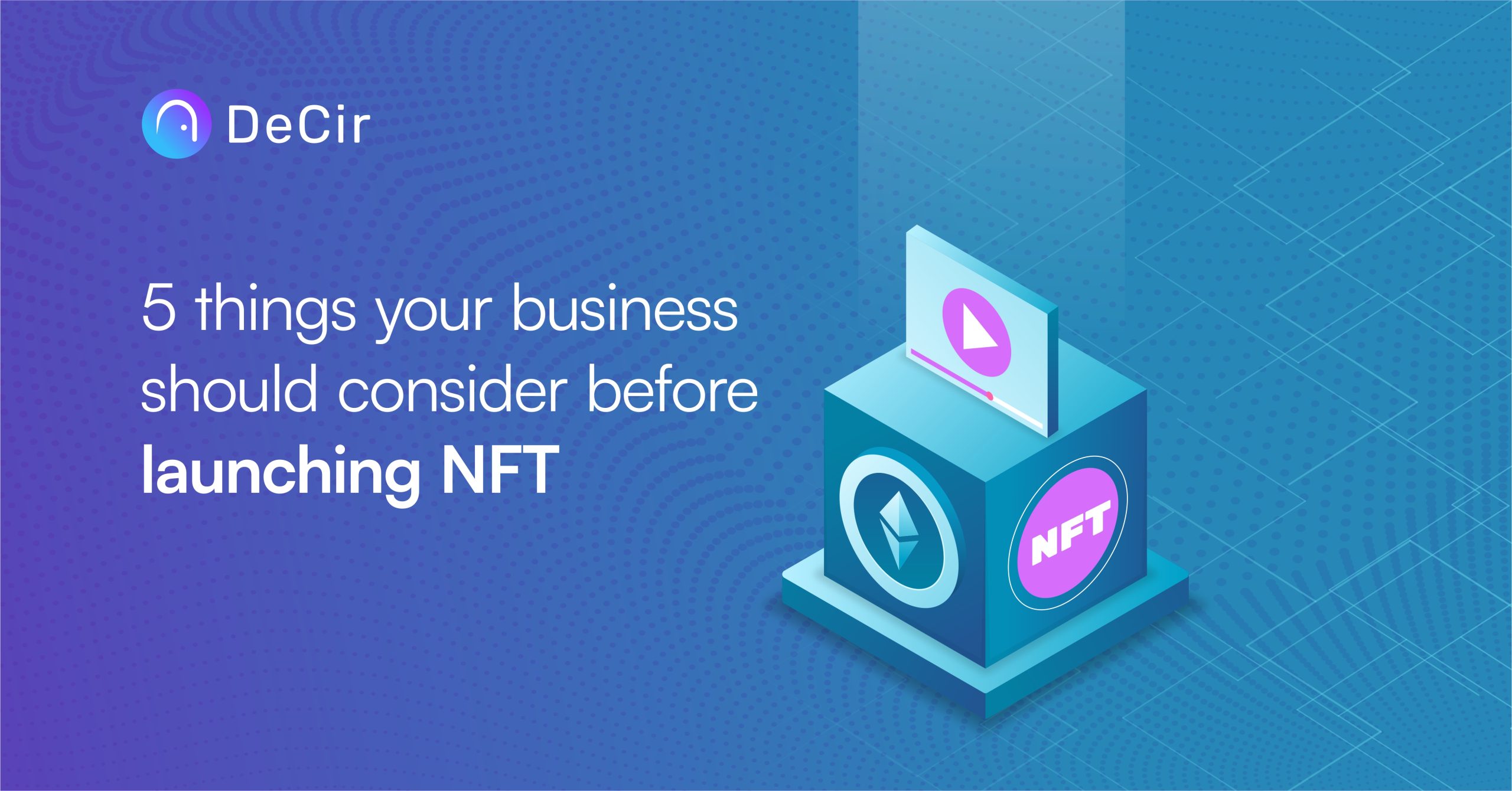 5 things your business should consider before launching NFT