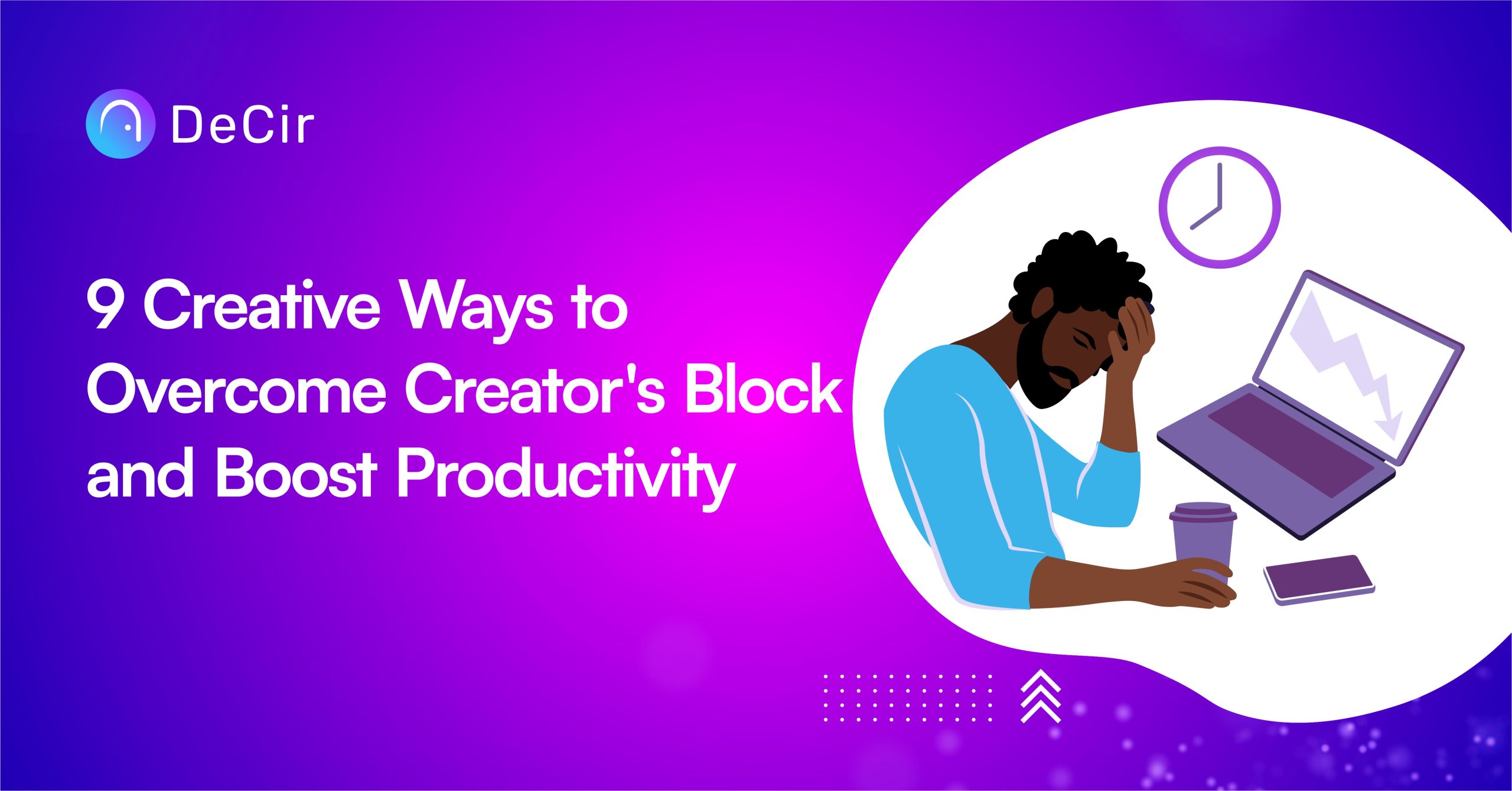 9 ways to overcome creator's block and boost productivity