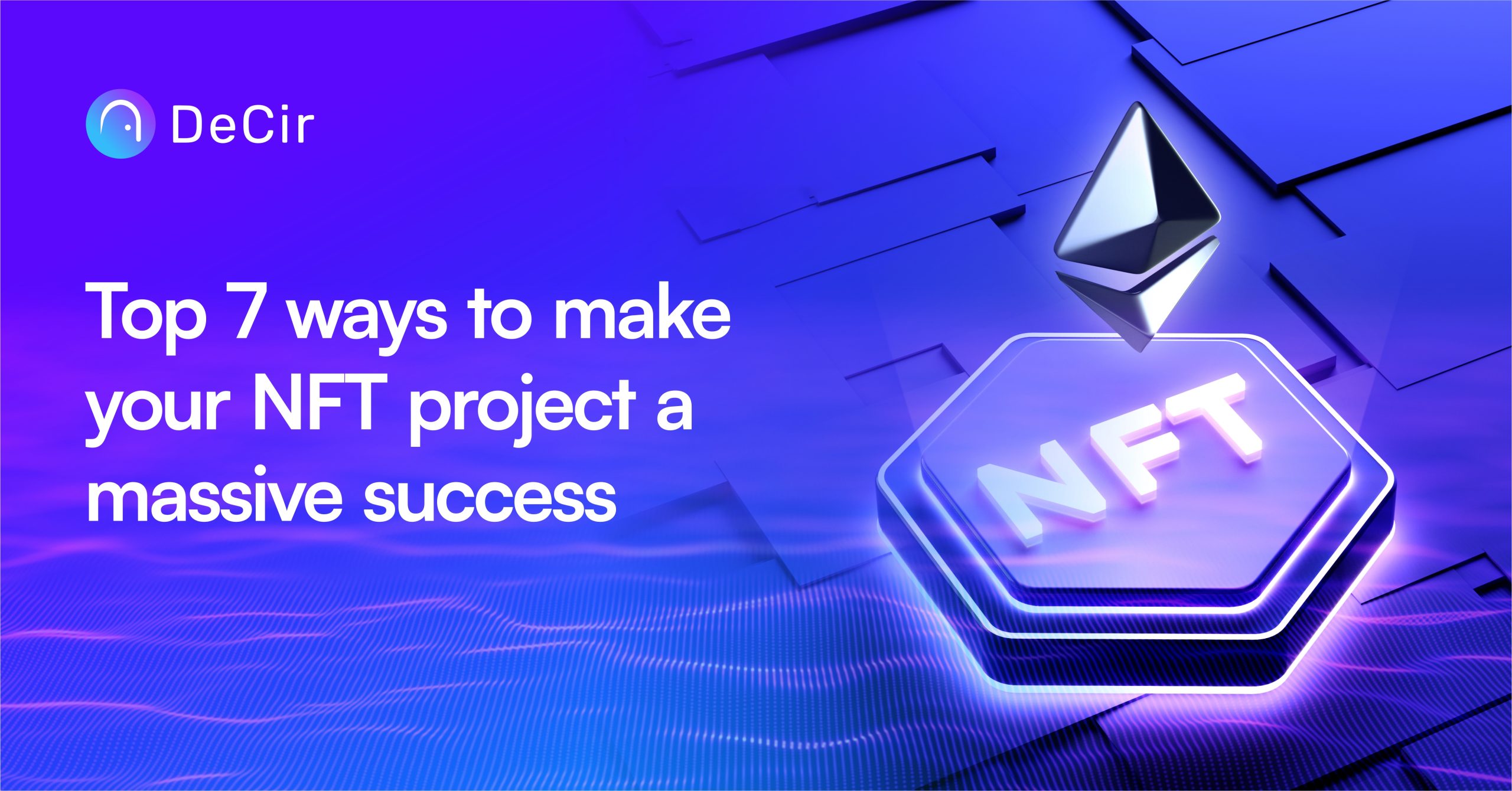 Top 7 ways to make your NFT project a massive success