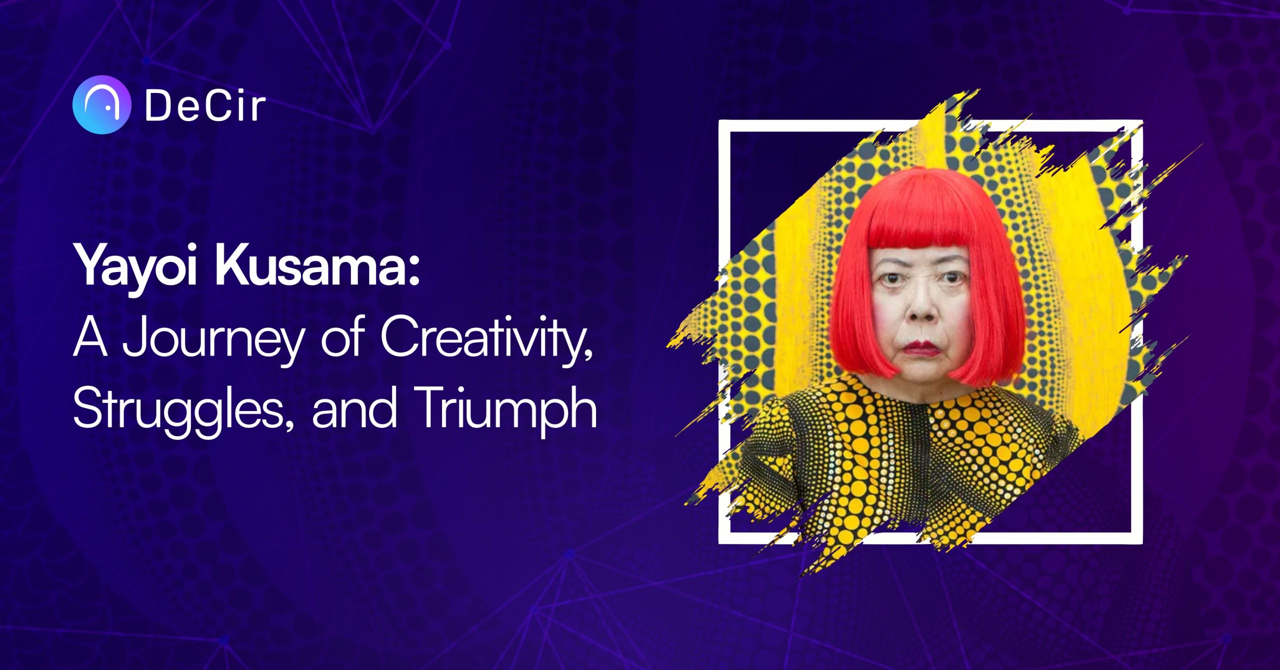 Yayoi Kusama: A Journey of Creativity, Struggles, and Triumph